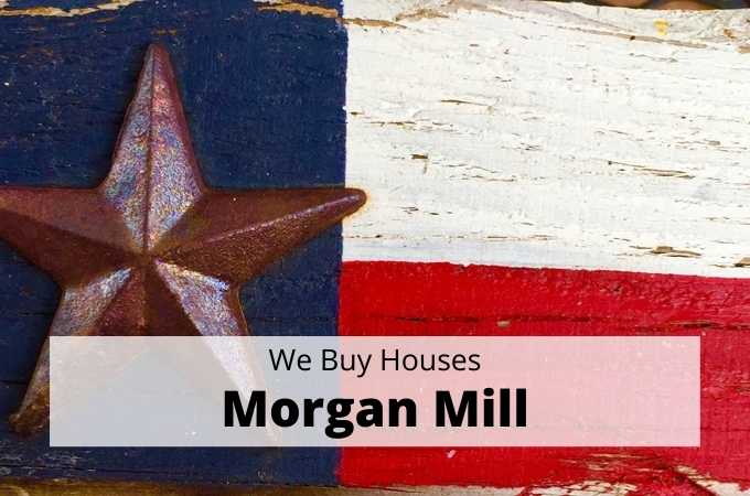 We Buy Houses in Morgan Mill, Texas - Local Cash Buyers