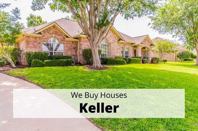 We Buy Houses in Keller, Texas - Local Cash Buyers