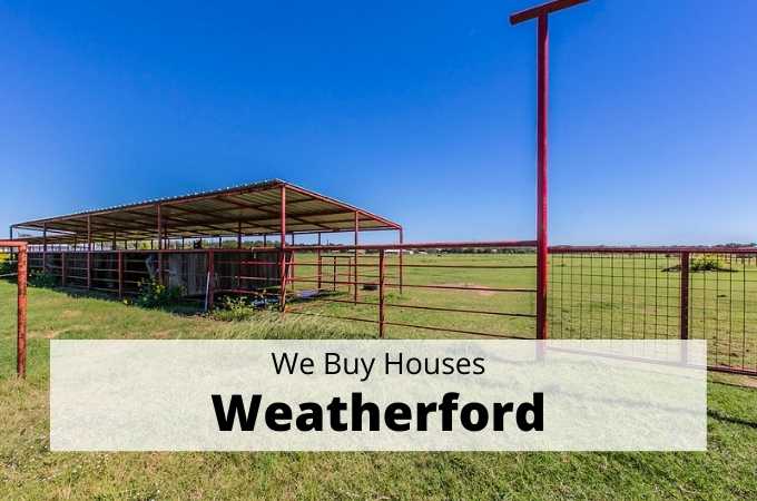 We Buy Houses in Weatherford, Texas - Local Cash Buyers