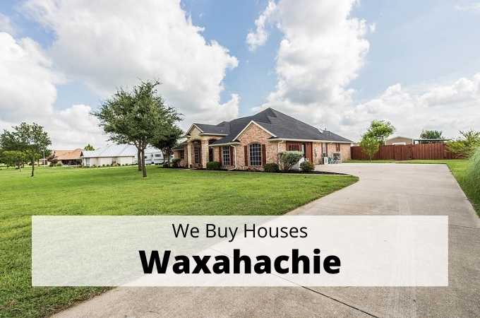 We Buy Houses in Waxahachie, Texas - Local Cash Buyers