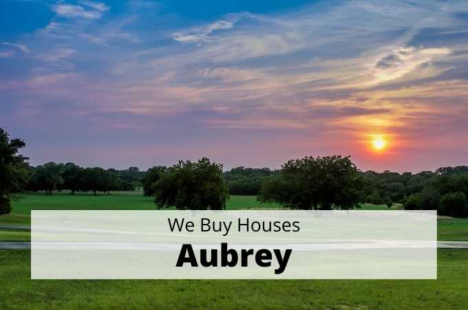 We Buy Houses in Aubrey, Texas - Local Cash Buyers