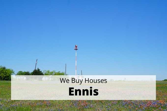 We Buy Houses in Ennis, Texas - Local Cash Buyers