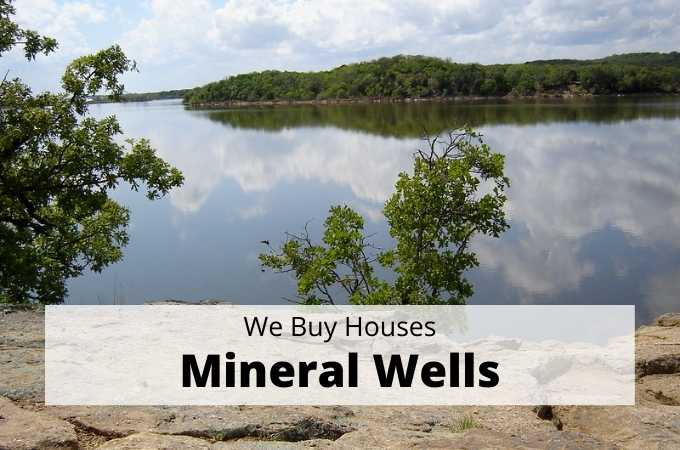 We Buy Houses in Mineral Wells, Texas - Local Cash Buyers