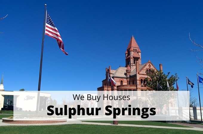 We Buy Houses in Sulphur Springs, Texas - Local Cash Buyers