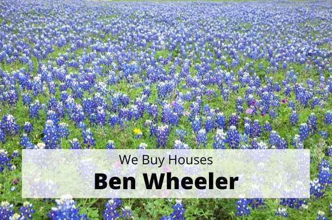 We Buy Houses in Ben Wheeler, Texas - Local Cash Buyers