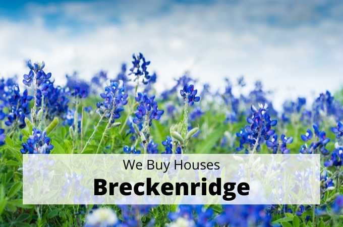 We Buy Houses in Breckenridge, Texas - Local Cash Buyers