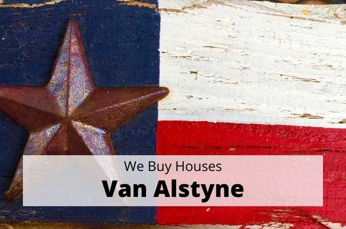 We Buy Houses in Van Alstyne, Texas - Local Cash Buyers